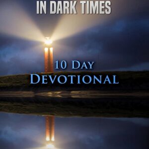 Seeing The Light In Dark Times: 10 Day Devotional